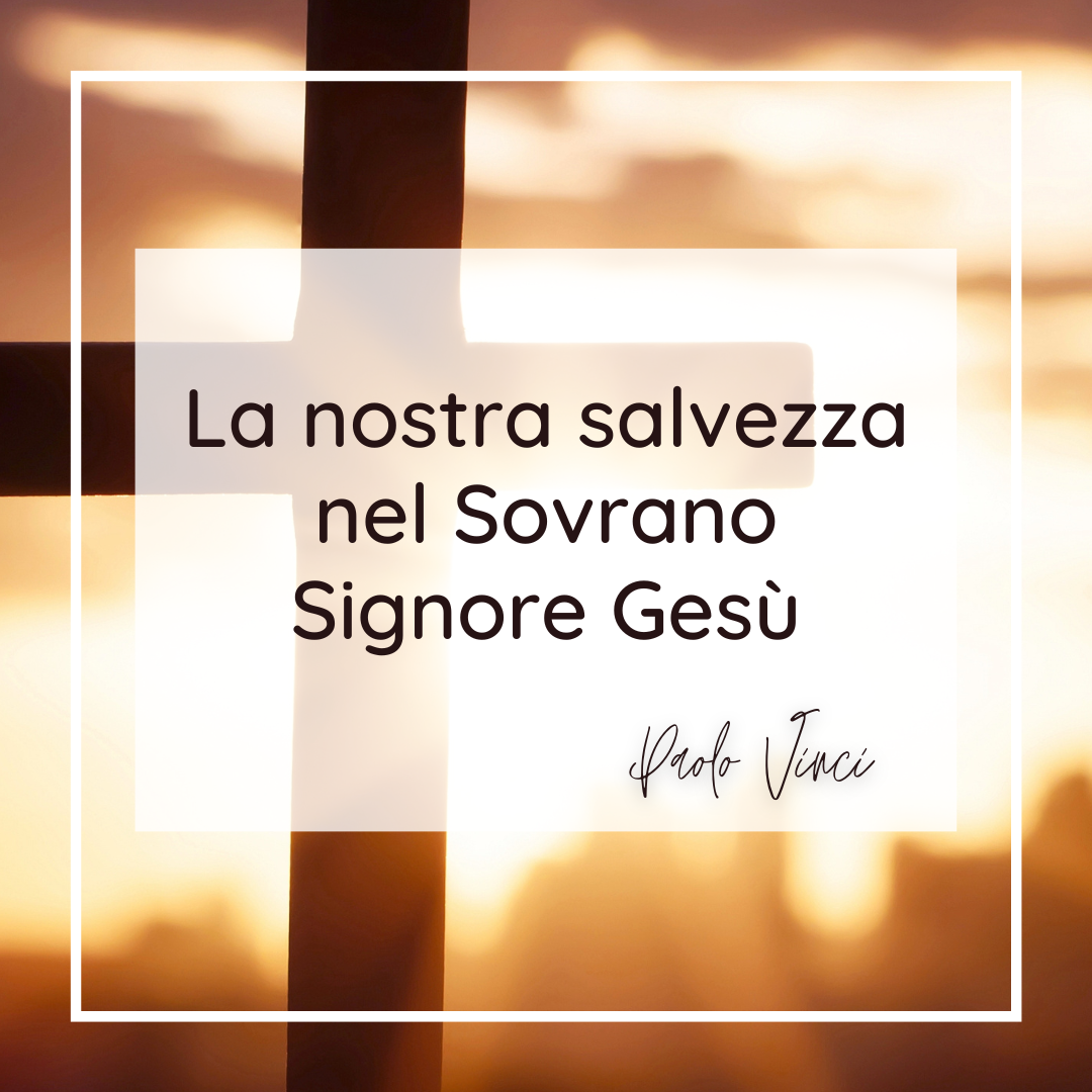 La nostra salvezza nel Sovrano Signore Gesù