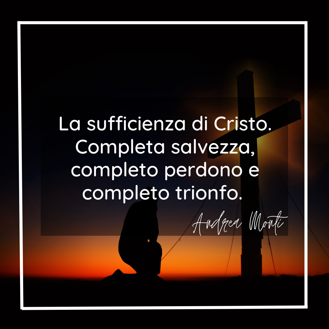 sufficienza di Cristo. Completa salvezza, completo perdono e completo trionfo