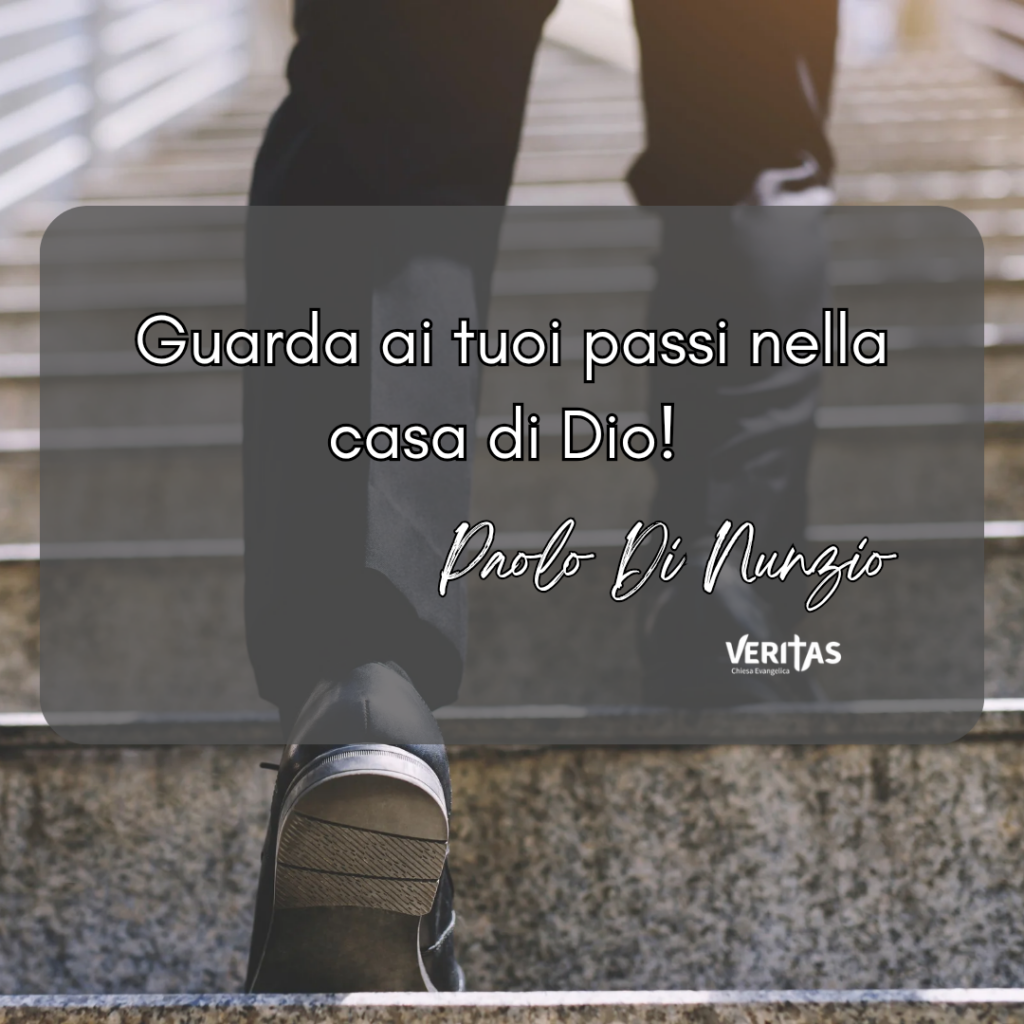 Guarda ai tuoi passi nella casa di Dio!
