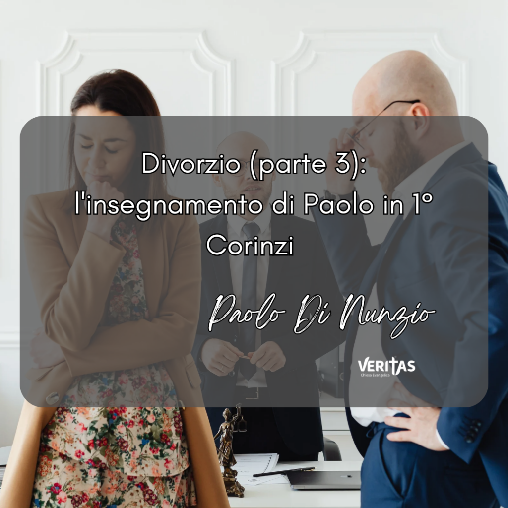 Divorzio (parte 3): l’insegnamento di Paolo in 1° Corinzi