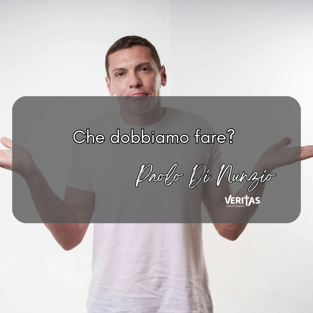 Che dobbiamo fare?